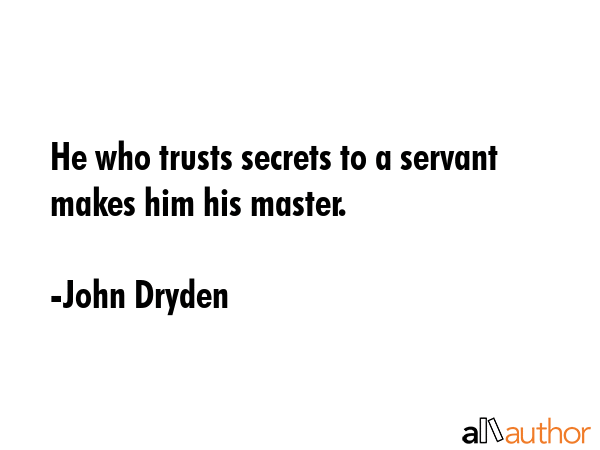 He who trusts secrets to a servant makes him his master. - John Dryden Quote GIF