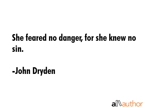 She feared no danger, for she knew no sin. - John Dryden Quote GIF