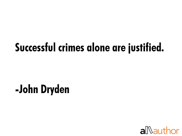 Successful crimes alone are justified. - John Dryden Quote GIF