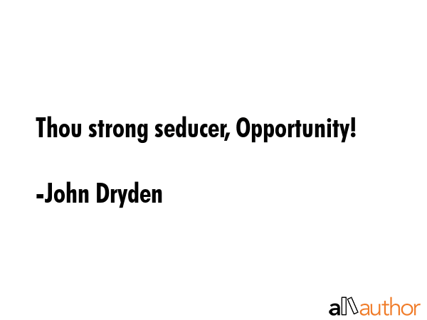 Thou strong seducer, Opportunity! - John Dryden Quote GIF