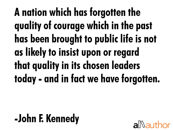 A nation which has forgotten the quality of courage which in the past has been brought to public... - John F. Kennedy Quote GIF