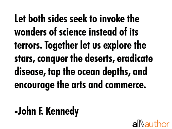 Let both sides seek to invoke the wonders of science instead of its terrors. Together let us... - John F. Kennedy Quote GIF
