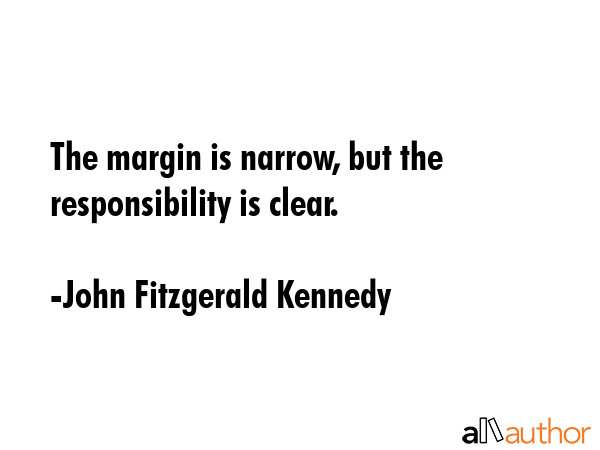 The margin is narrow, but the responsibility is clear. - John Fitzgerald Kennedy Quote GIF