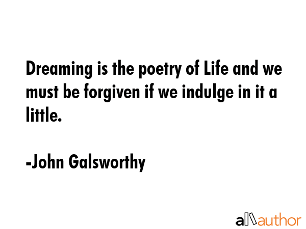 Dreaming is the poetry of Life and we must be forgiven if we indulge in it a little. - John Galsworthy Quote GIF