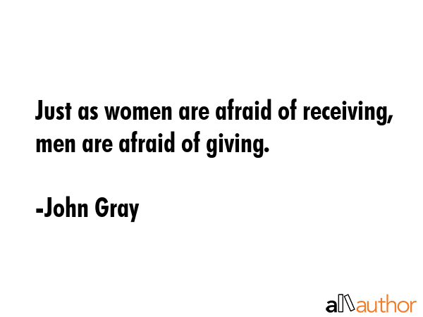 Just as women are afraid of receiving, men are afraid of giving. - John Gray Quote GIF