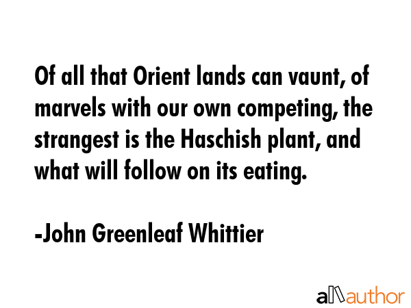 Of all that Orient lands can vaunt, of marvels with our own competing, the strangest is the... - John Greenleaf Whittier Quote GIF