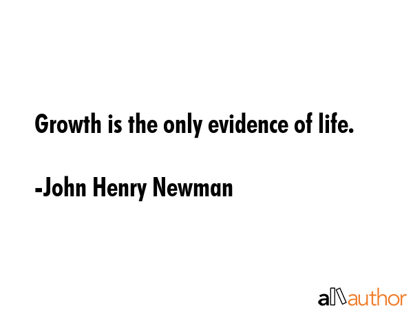 Growth is the only evidence of life. - John Henry Newman Quote GIF