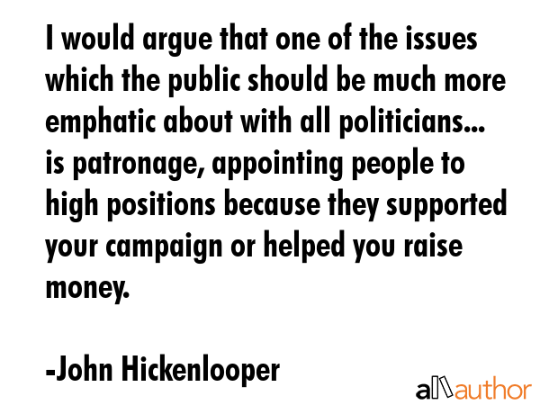 I would argue that one of the issues which the public should be much more emphatic about with all... - John Hickenlooper Quote GIF
