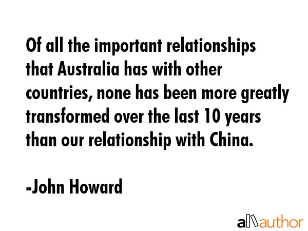 Of all the important relationships that Australia has with other countries, none has been more... - John Howard Quote GIF