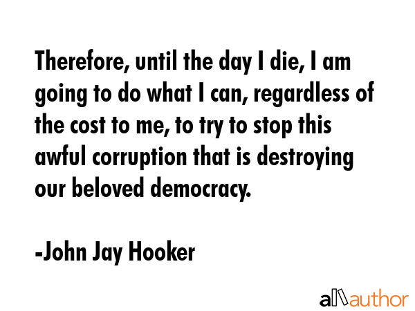 Therefore, until the day I die, I am going to do what I can, regardless of the cost to me, to try... - John Jay Hooker Quote GIF