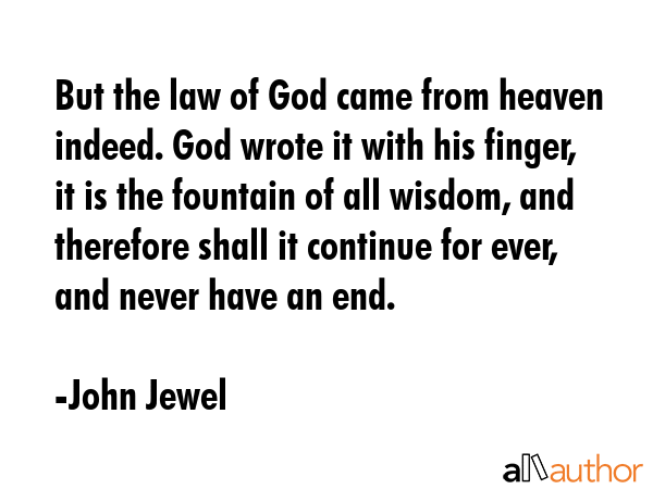 But the law of God came from heaven indeed. God wrote it with his finger, it is the fountain of all... - John Jewel Quote GIF