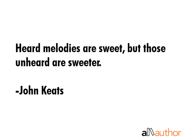 Heard melodies are sweet, but those unheard are sweeter. - John Keats Quote GIF
