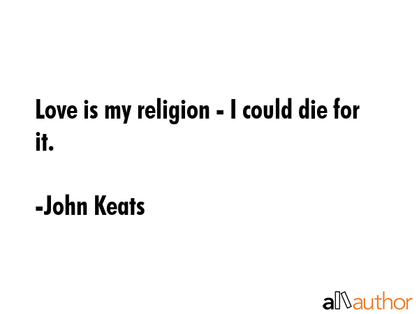 Love is my religion - I could die for it. - John Keats Quote GIF