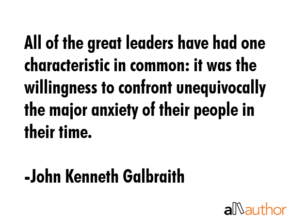 All of the great leaders have had one characteristic in common: it was the willingness to confront... - John Kenneth Galbraith Quote GIF