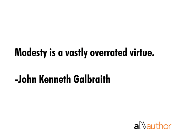 Modesty is a vastly overrated virtue. - John Kenneth Galbraith Quote GIF