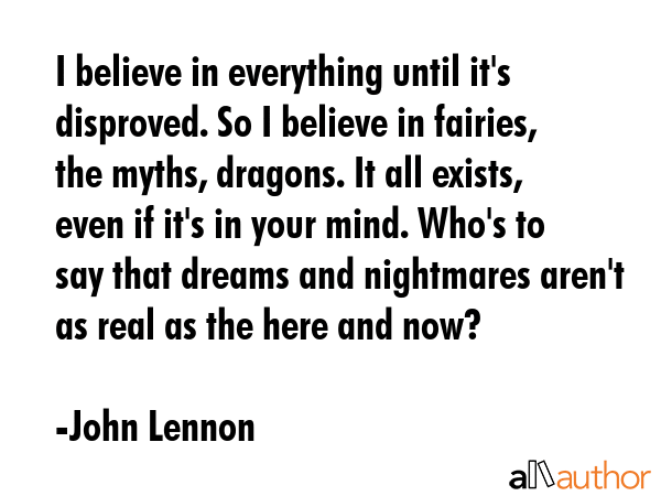I believe in everything until it\