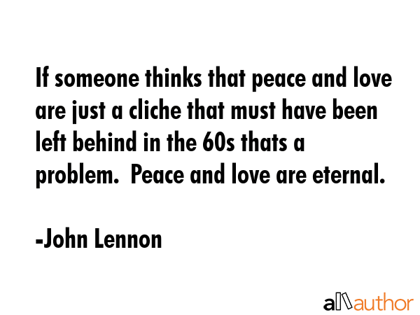 If someone thinks that peace and love are just a cliche that must have been left behind in the 60s... - John Lennon Quote GIF
