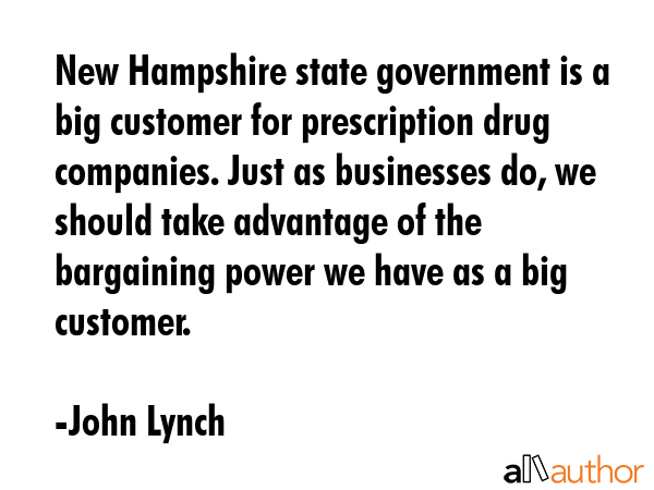New Hampshire state government is a big customer for prescription drug companies. Just as... - John Lynch Quote GIF