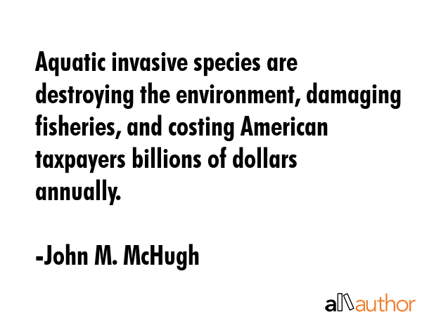 Aquatic invasive species are destroying the environment, damaging fisheries, and costing American... - John M. McHugh Quote GIF