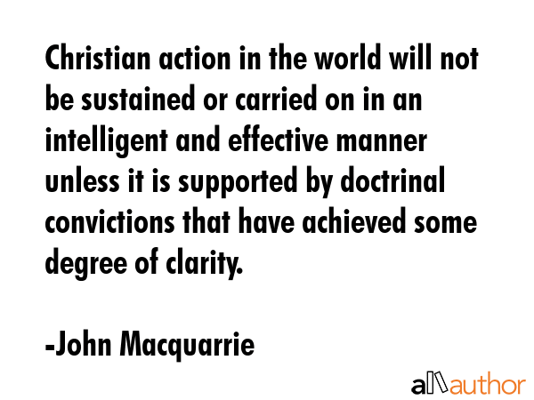 Christian action in the world will not be sustained or carried on in an intelligent and effective... - John Macquarrie Quote GIF