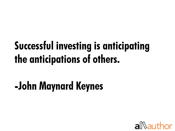 Successful investing is anticipating the anticipations of others. - John Maynard Keynes Quote GIF