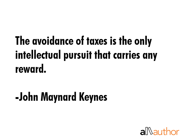 The avoidance of taxes is the only intellectual pursuit that carries any reward. - John Maynard Keynes Quote GIF