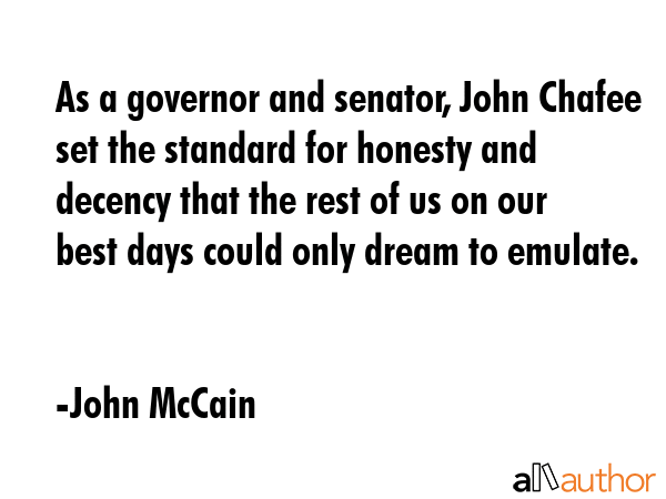 As a governor and senator, John Chafee set the standard for honesty and decency that the rest of us... - John McCain Quote GIF