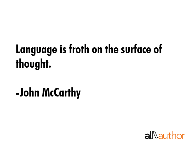Language is froth on the surface of thought. - John McCarthy Quote GIF