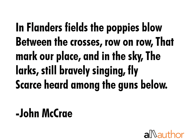 In Flanders fields the poppies blow Between the crosses, row on row, That mark our place, and in... - John McCrae Quote GIF
