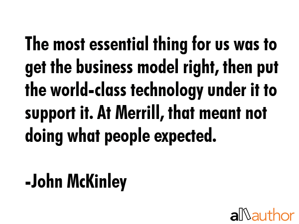 The most essential thing for us was to get the business model right, then put the world-class... - John McKinley Quote GIF