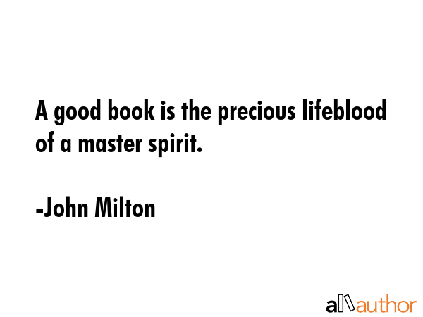 A good book is the precious lifeblood of a master spirit, embalmed and treasured up on purpose to... - John Milton Quote GIF