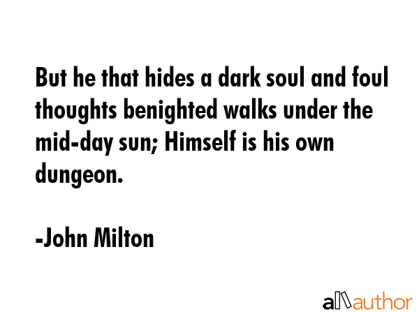 But he that hides a dark soul and foul thoughts benighted walks under the mid-day sun; Himself is... - John Milton Quote GIF