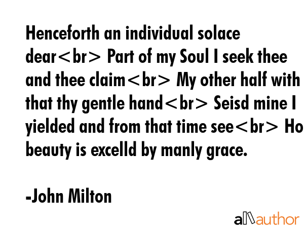 Henceforth an individual solace dear Part of my Soul I seek thee and thee claim My other half with... - John Milton Quote GIF