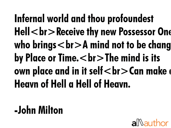 Infernal world and thou profoundest HellReceive thy new Possessor One who bringsA mind not to be... - John Milton Quote GIF