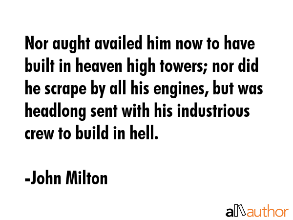 Nor aught availed him now to have built in heaven high towers; nor did he scrape by all his... - John Milton Quote GIF