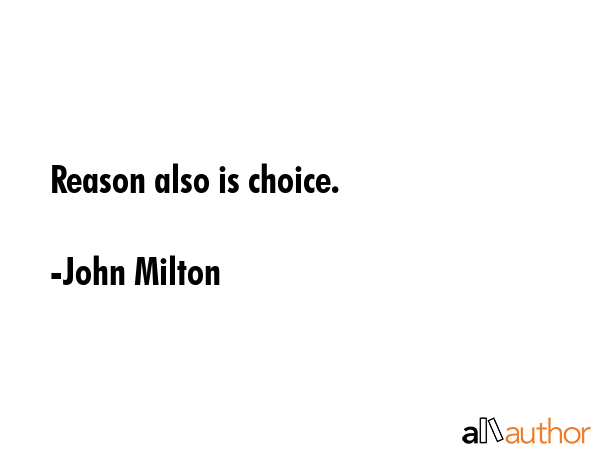 Reason also is choice. - John Milton Quote GIF