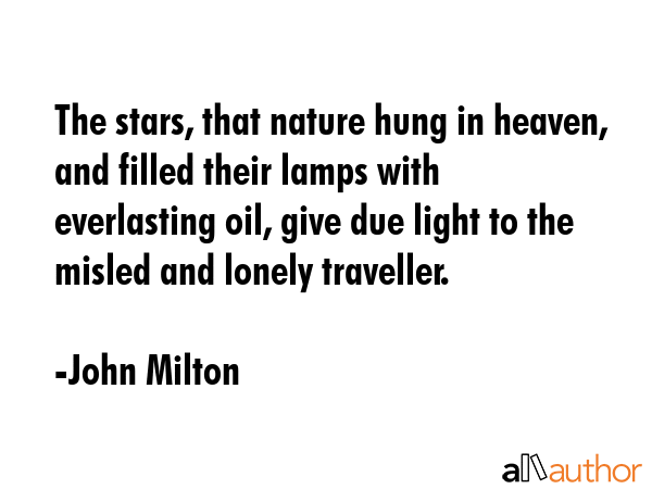 The stars, that nature hung in heaven, and filled their lamps with everlasting oil, give due light... - John Milton Quote GIF