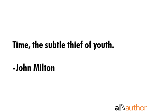 Time, the subtle thief of youth. - John Milton Quote GIF