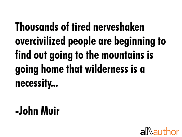 Thousands of tired nerveshaken overcivilized people are beginning to find out going to the... - John Muir Quote GIF
