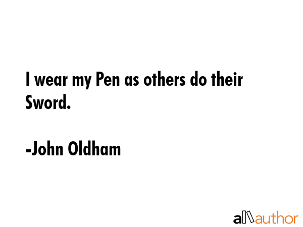 I wear my Pen as others do their Sword. - John Oldham Quote GIF
