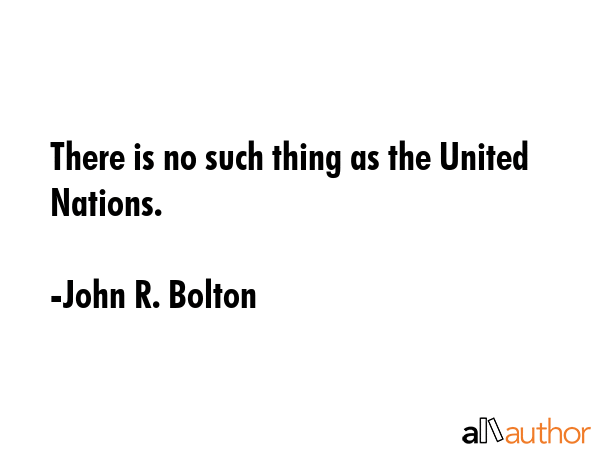 There is no such thing as the United Nations. - John R. Bolton Quote GIF