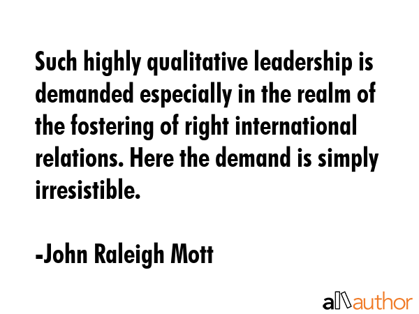 Such highly qualitative leadership is demanded especially in the realm of the fostering of right... - John Raleigh Mott Quote GIF