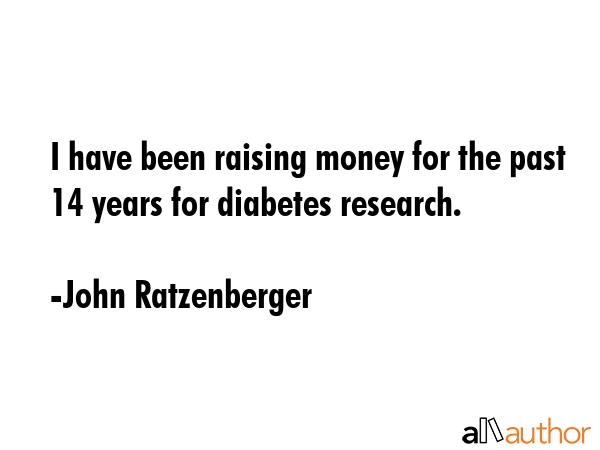 I have been raising money for the past 14 years for diabetes research. - John Ratzenberger Quote GIF