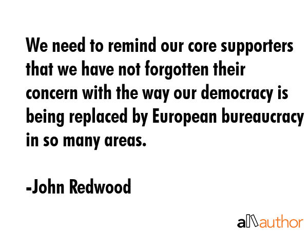 We need to remind our core supporters that we have not forgotten their concern with the way our... - John Redwood Quote GIF