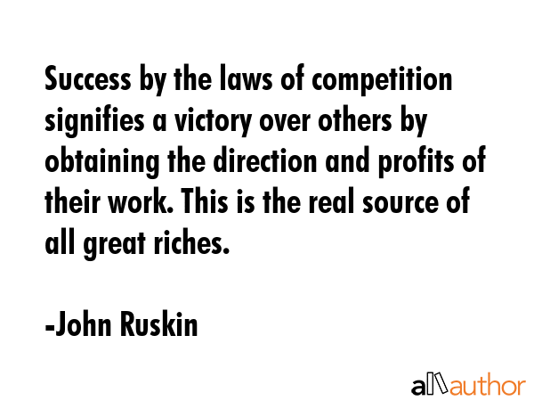 Success by the laws of competition signifies a victory over others by obtaining the direction and... - John Ruskin Quote GIF