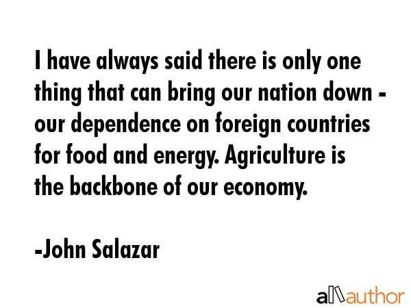 I have always said there is only one thing that can bring our nation down - our dependence on... - John Salazar Quote GIF