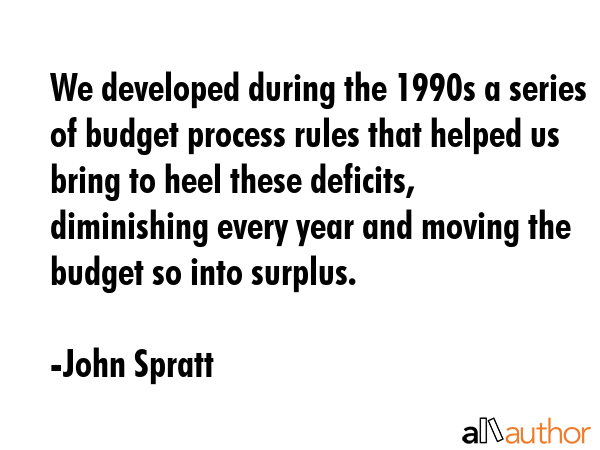 We developed during the 1990s a series of budget process rules that helped us bring to heel these... - John Spratt Quote GIF