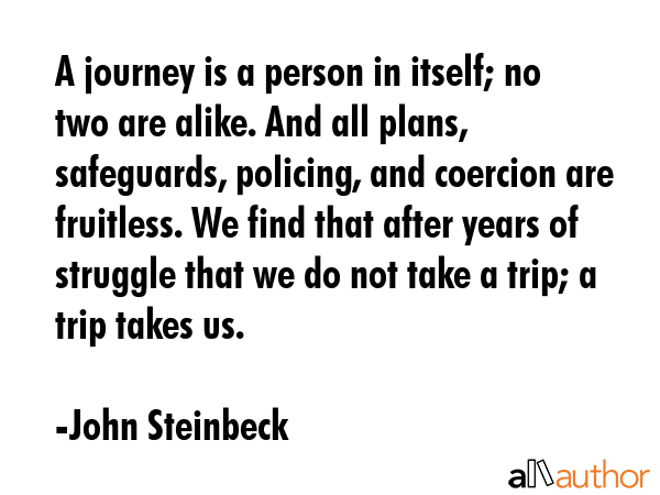 A journey is a person in itself; no two are alike. And all plans, safeguards, policing, and... - John Steinbeck Quote GIF