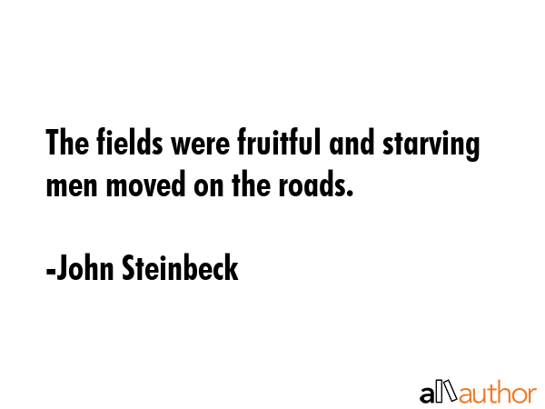 The fields were fruitful and starving men moved on the roads. - John Steinbeck Quote GIF