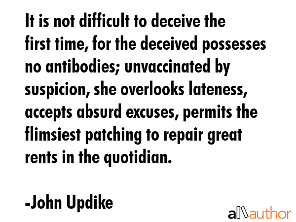 It is not difficult to deceive the first time, for the deceived possesses no antibodies;... - John Updike Quote GIF